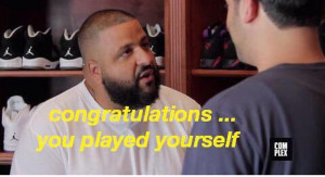 DJ Khaled congratulations you played yourself